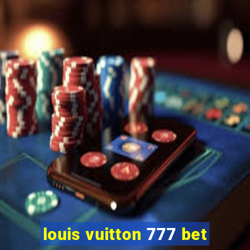 louis vuitton 777 bet